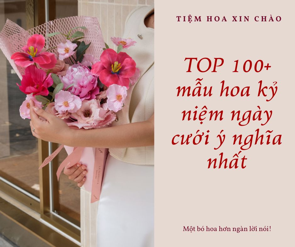 TOP 100+ mẫu hoa kỷ niệm ngày cưới ý nghĩa nhất