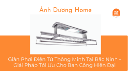 Giàn Phơi Điện Tử Thông Minh Tại Bắc Ninh - Giải Pháp Tối Ưu Cho Ban Công Hiện Đại 