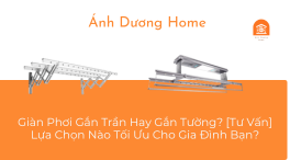 Giàn Phơi Gắn Trần Hay Gắn Tường? [Tư Vấn] Lựa Chọn Nào Tối Ưu Cho Gia Đình Bạn? 