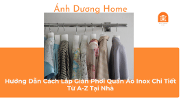 Hướng Dẫn Cách Lắp Giàn Phơi Quần Áo Inox Chi Tiết Từ A-Z Tại Nhà 