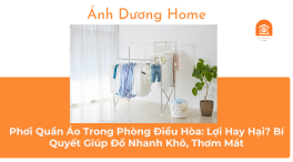 Phơi Quần Áo Trong Phòng Điều Hòa: Lợi Hay Hại? Bí Quyết Giúp Đồ Nhanh Khô, Thơm Mát 