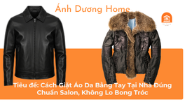 Cách Giặt Áo Da Bằng Tay Tại Nhà Đúng Chuẩn Salon, Không Lo Bong Tróc 