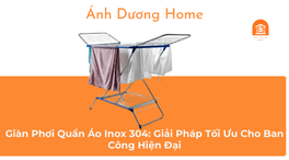Giàn Phơi Quần Áo Inox 304: Giải Pháp Tối Ưu Cho Ban Công Hiện Đại 