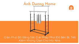 Giàn Phơi Đồ Bằng Sắt: Giải Pháp Phơi Đồ Bền Bỉ, Tiết Kiệm Không Gian Cho Mọi Nhà 