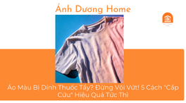 Áo Màu Bị Dính Thuốc Tẩy? Đừng Vội Vứt! 5 Cách 