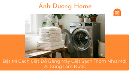 Bật Mí Cách Giặt Đồ Bằng Máy Giặt Sạch Thơm Như Mới, Ai Cũng Làm Được 