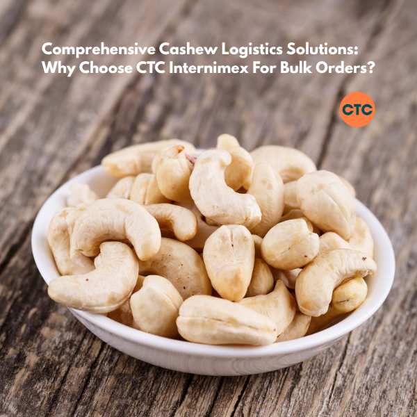 Bulk Cashew Imports: How To Effectively Manage Logistics Risks?