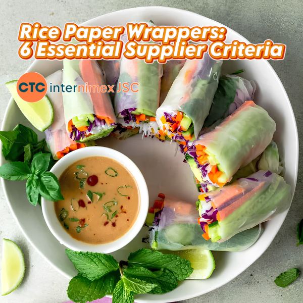Rice Paper Wrappers: 6 Essential Supplier Criteria