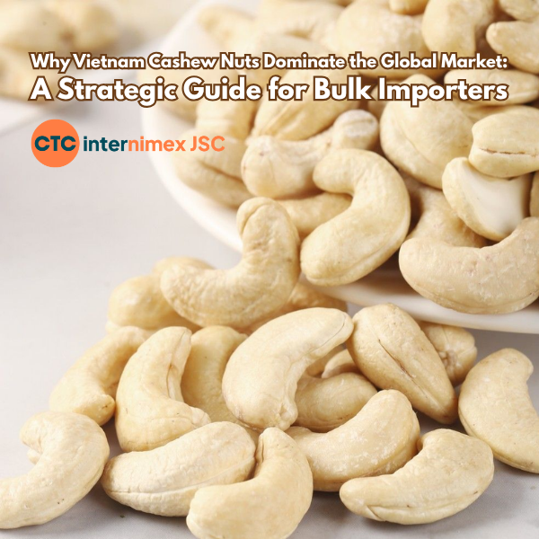 Vietnam Cashew Nuts: A Strategic Procurement Guide for Global Bulk Importers