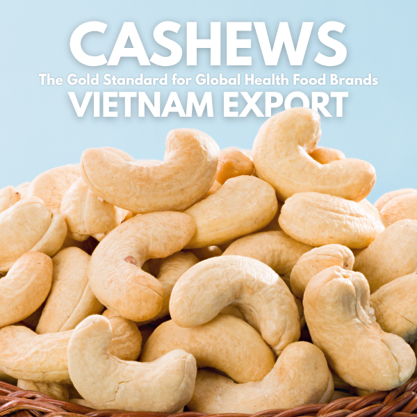 Vietnam Cashews: The Strategic Source for Global Health Food Brands