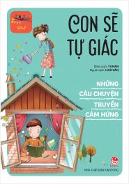 NHỮNG CÂU CHUYỆN TRUYỀN CẢM HỨNG - CON SẼ TỰ GIÁC