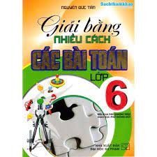 Giải bằng nhiều cách các bài toán lớp 6 (Chương trình Giáo dục phổ thông mới)
