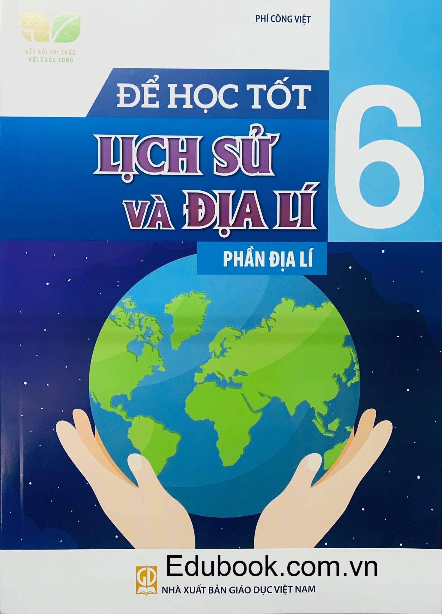 Đề học tốt Lịch Sử và Địa Lí lớp 6 : Phần Địa Lí - Kết Nối Tri Thức