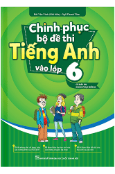 Chinh phục bộ đề thi tiếng anh vào lớp 6