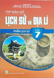 Tập bản đồ Lịch Sử và Địa Lí Lớp 7: Phần Lịch Sử