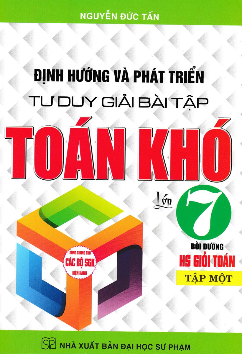 Định hướng và phát triển tư duy giải bài tập Toán khó lớp 7 tập 1 (CTM)