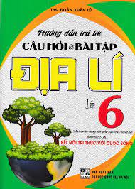 Hướng dẫn trả lời câu hỏi và bài tập địa lí lớp 6 - Kết nối