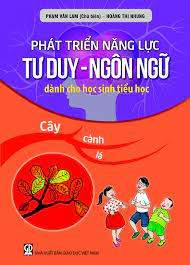 Phát triển năng lực tư duy ngôn ngữ dành cho học sinh tiểu học tập 6: Cây, cành, lá
