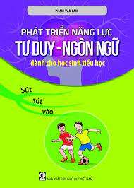 Phát triển năng lực tư duy ngôn ngữ dành cho học sinh tiểu học tập 9: Sút, sút, vào