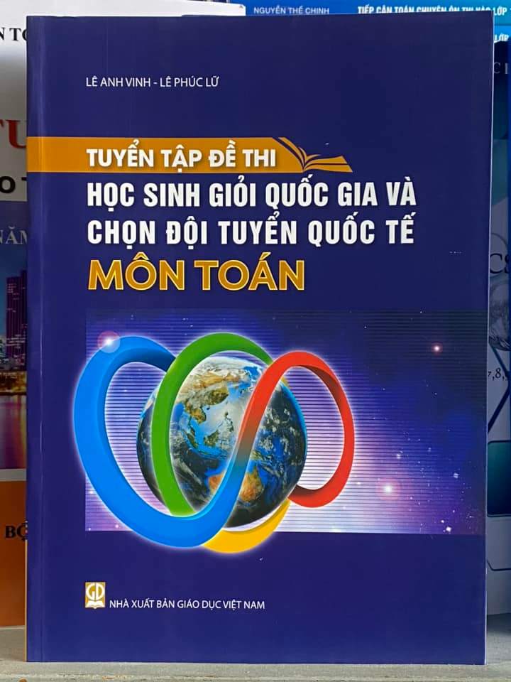 Tuyển tập đề thi học sinh giỏi quốc gia và chọn đội tuyển quốc tế môn Toán