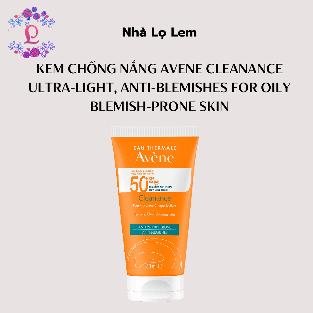 Kem chống nắng Avene Cleanance ULTRA-LIGHT, ANTI-BLEMISHES for oily blemish-prone skin