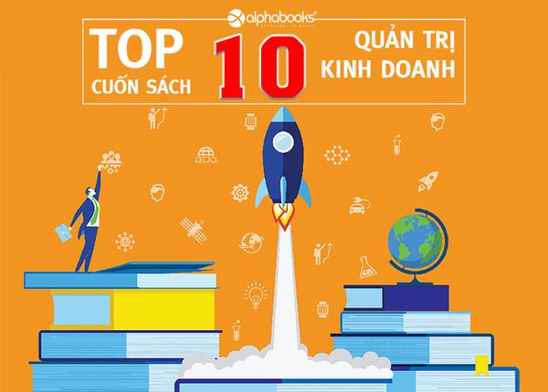 TOP 10 CUỐN SÁCH QUẢN TRỊ KINH DOANH NỔI BẬT NHẤT THẬP NIÊN 2010