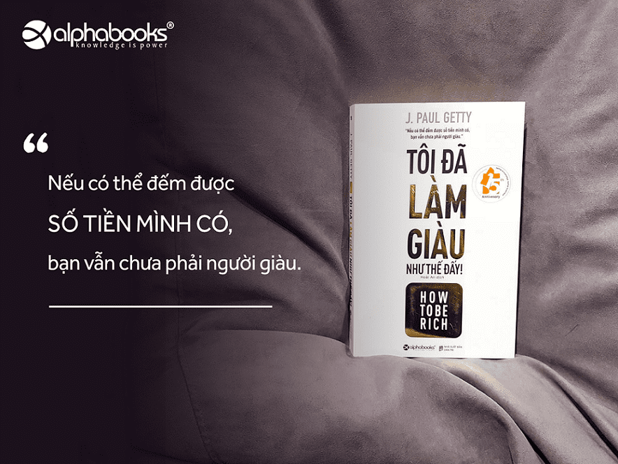 [Review] Tôi đã làm giàu như thế đấy! và những thông điệp J. Paul Getty gửi tới các lãnh đạo trẻ