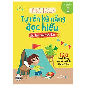 Tự Rèn Kỹ Năng Đọc Hiểu Cho Học Sinh Tiểu Học 1 - 120 Hoạt Động Vui Và Bổ Ích Sau Giờ Học