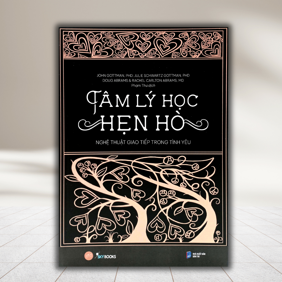 TÂM LÝ HỌC HẸN HÒ VÀ NGHỆ THUẬT GIAO TIẾP TRONG CÁC MỐI QUAN HỆ TÌNH CẢM