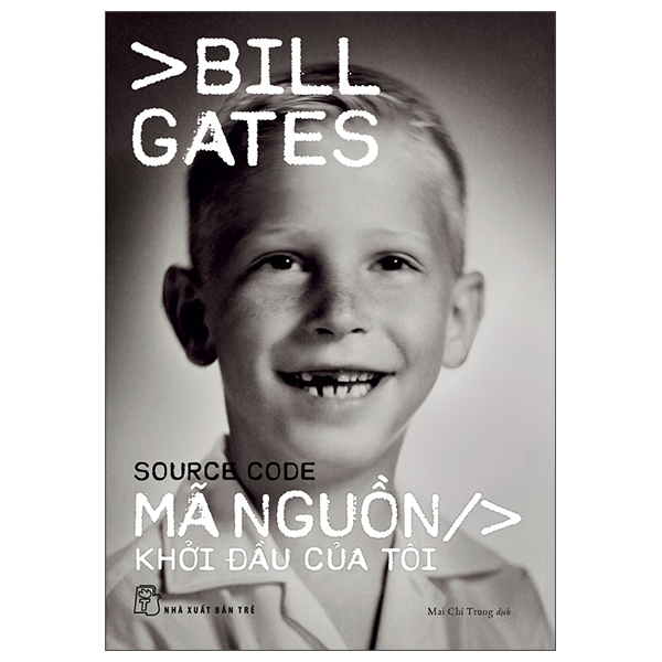 Hồi ký Bill Gates: Source Code - Mã Nguồn - Khởi Đầu Của Tôi (NXB Trẻ)