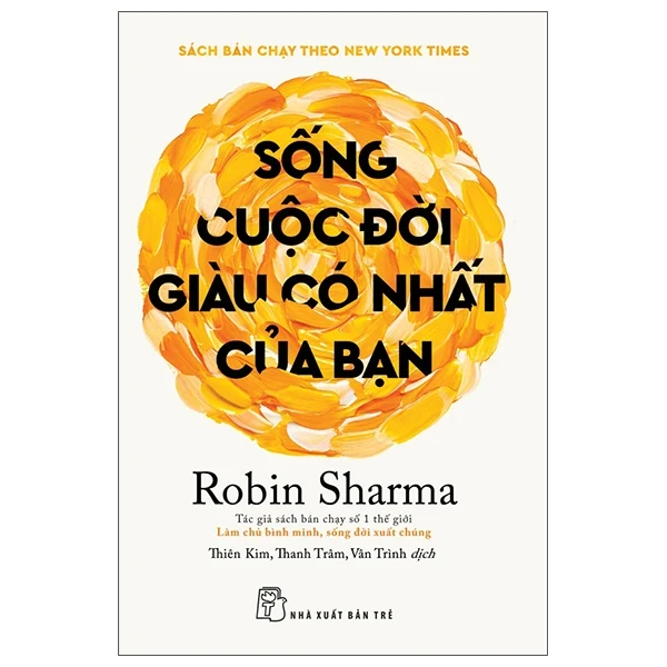Sống Cuộc Đời Giàu Có Nhất Của Bạn - NXB Trẻ - Robin Sharma