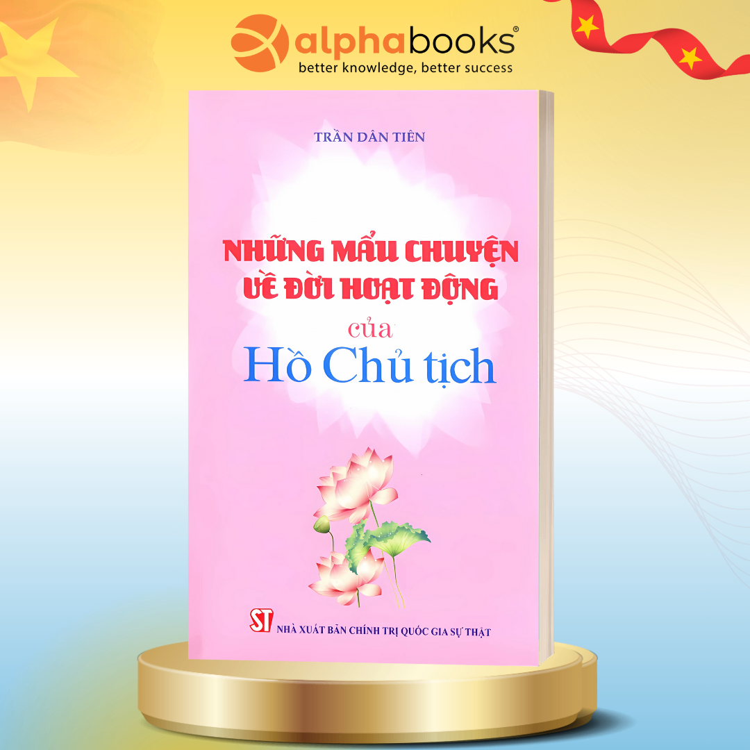 Những Mẩu Chuyện Về Đời Hoạt Động Của Hồ Chủ Tịch (CTQG Sự Thật)