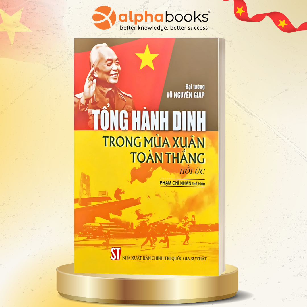 Tổng Hành Dinh Trong Mùa Xuân Toàn Thắng - Hồi Ức Phạm Chí Nhân (CTQG Sự Thật)
