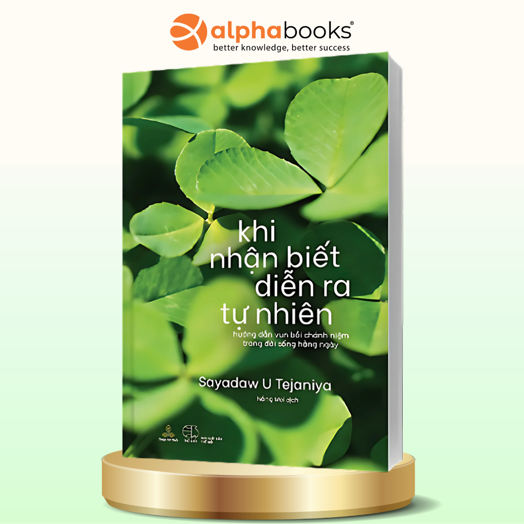 Khi Nhận Biết Diễn Ra Tự Nhiên - Hướng Dẫn Vui Bồi Chánh Niệm Trong Đời Sống Hằng Ngày (Thiện Tri Thức)
