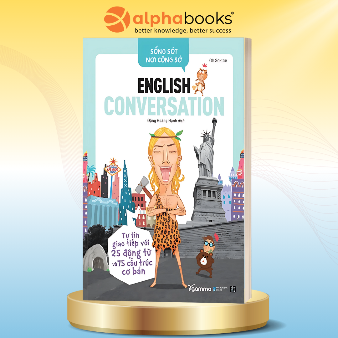 Sống Sót Nơi Công Sở -  English Conversation - Tự Tin Giao Tiếp Với 25 Động Từ Và 75 Cấu Trúc Cơ Bản