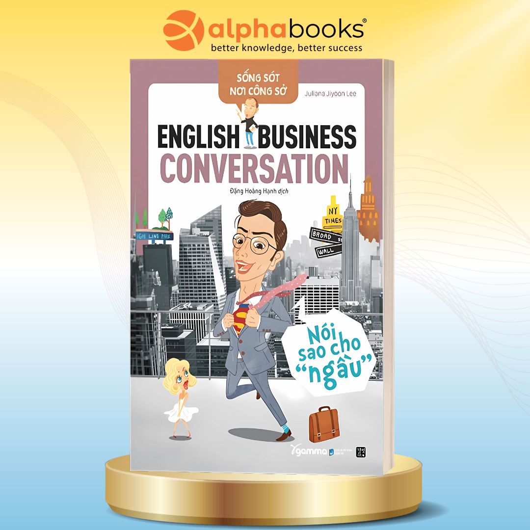 Sống Sót Nơi Công Sở: English Business Conversation - Nói Sao Cho 