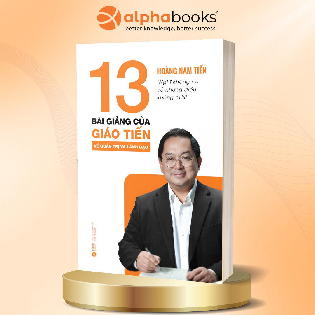 13 Bài Giảng Của Giáo Tiến Về Quản Trị Và Lãnh Đạo - Hoàng Nam Tiến (Pre-Order))