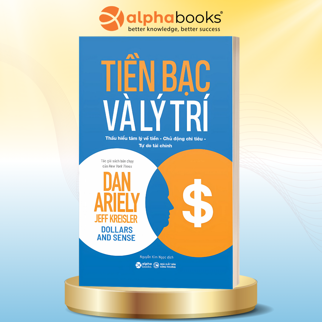 Tiền Bạc Và Lý Trí: Thấu Hiểu Tâm Lý Về Tiền – Chủ Động Chi Tiêu – Tự Do Tài Chính (Dan Ariely)