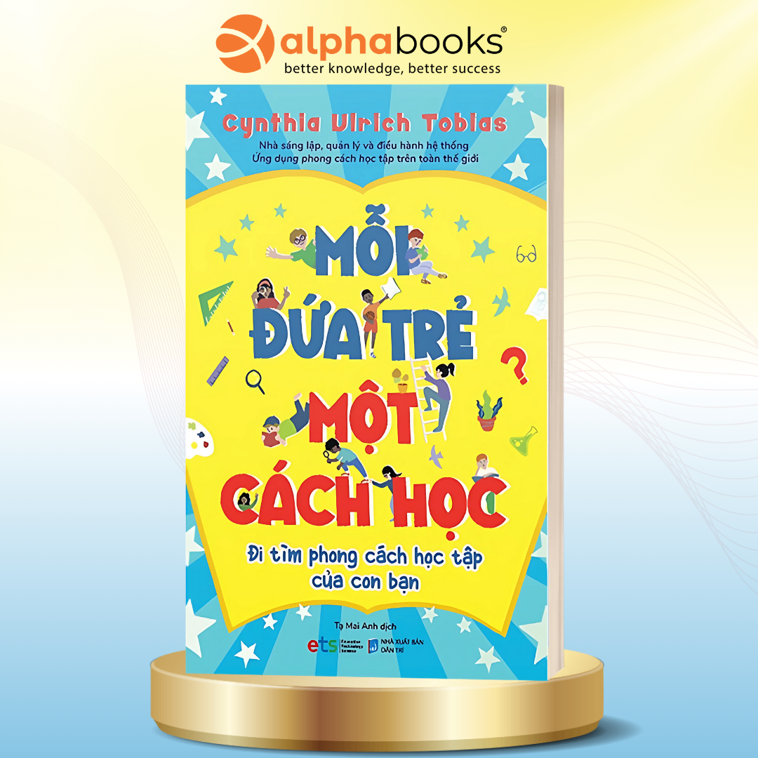 Mỗi Đứa Trẻ Một Cách Học – Hiểu Đúng Phong Cách Học Tập, Khơi Dậy Tiềm Năng Tối Đa