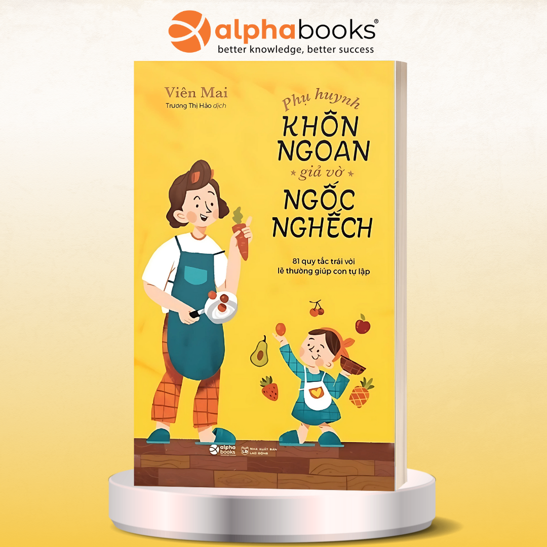 Phụ Huynh 4.0 - Phụ Huynh Khôn Ngoan, Giả Vờ Ngốc Nghếch