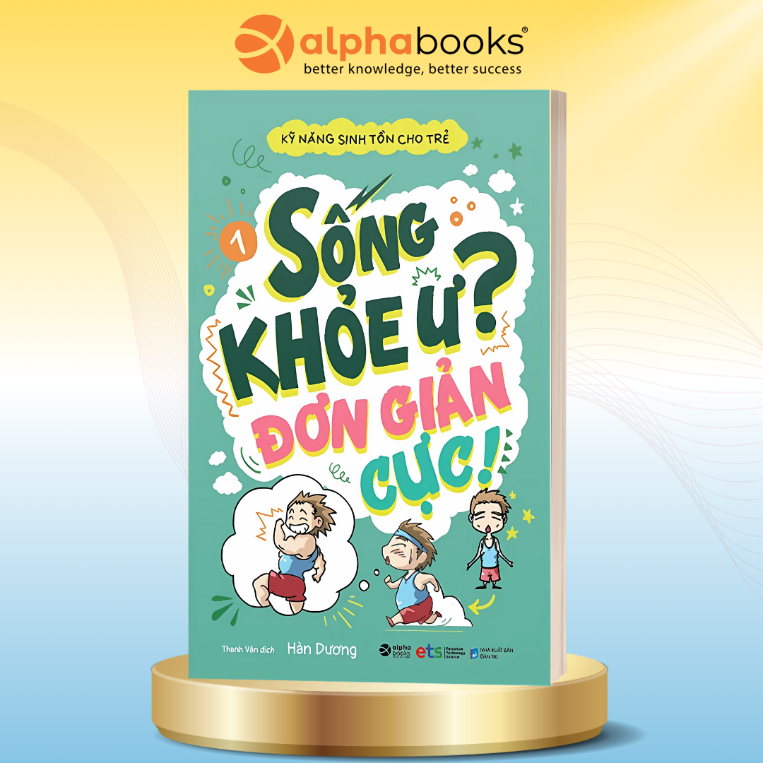Kỹ Năng Sinh Tồn Cho Trẻ - Tập 1: Sống Khỏe Ư? Đơn Giản Cực!