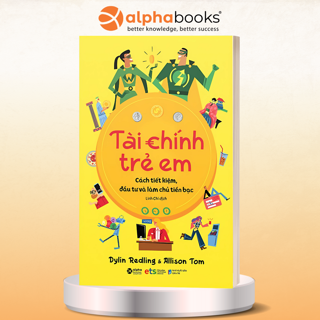 Tài Chính Trẻ Em -  Dạy Trẻ Cách Tiết Kiệm, Đầu Tư Và Làm Chủ Tiền Bạc