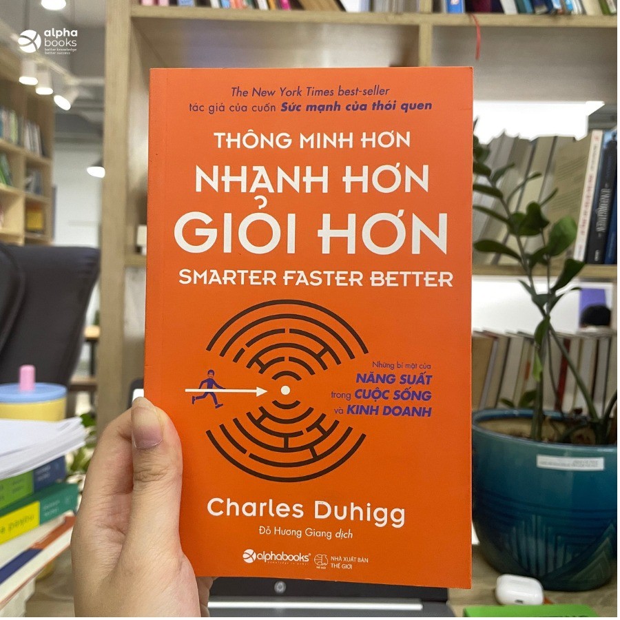 Thông Minh Hơn Nhanh Hơn Giỏi Hơn - Những bí mật cả năng suất trong cuộc sống và kinh doanh