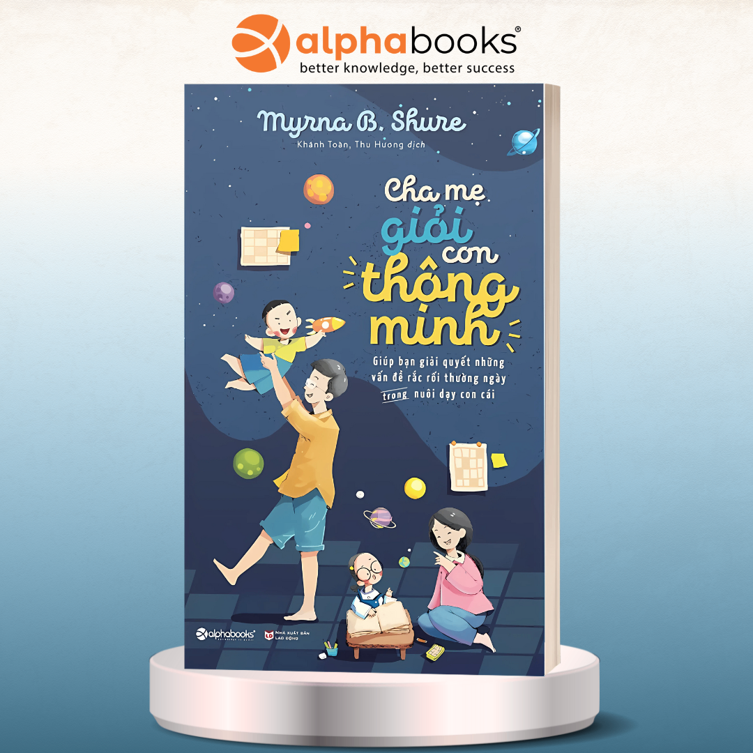 Cha Mẹ Giỏi Con Thông Minh – Giúp Bạn Giải Quyết Nhưng Vấn Đề Rắc Rối Thường Ngày Trong Nuôi Dạy Con Cái
