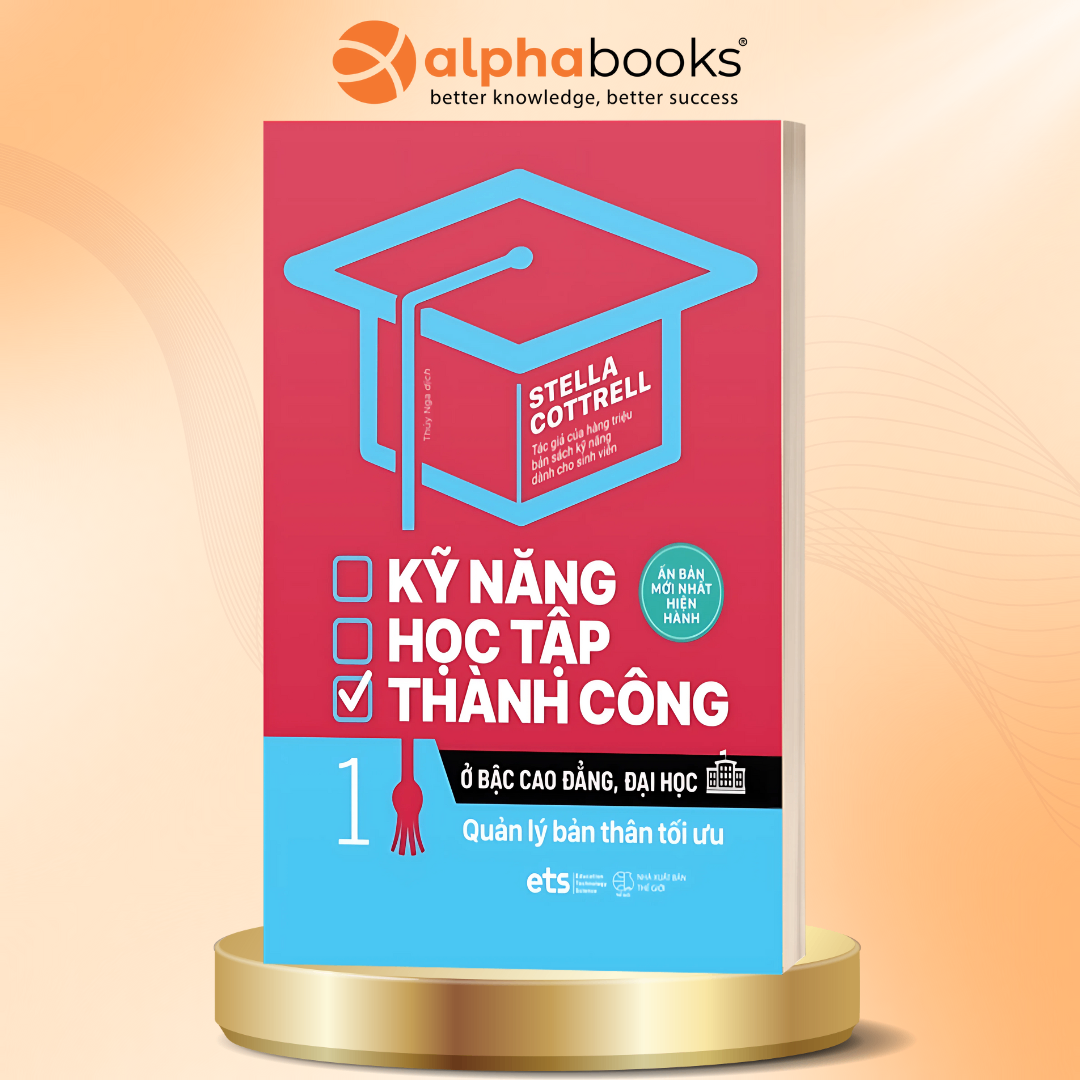 Kỹ Năng Học Tập Thành Công Ở Bậc Cao Đẳng, Đại Học - Tập 1: Quản Lý Bản Thân Tối Ưu