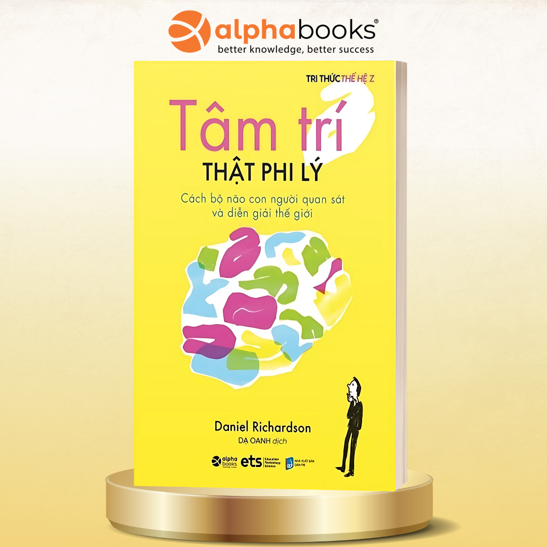 Tri thức thế hệ Z - Tâm Trí Thật Phi Lý: Giải Mã Những Nghịch Lý Kỳ Lạ Trong Tâm Trí Con Người Thời Hiện Đại