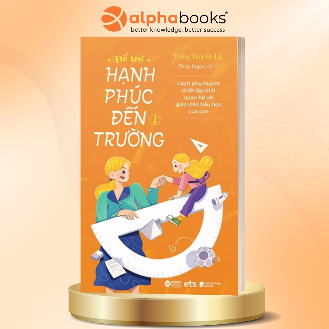 Để Trẻ Hạnh Phúc Đến Trường 1 - Cùng Con Bước Qua Những Khó Khăn Đầu Đời Ở Trường Học