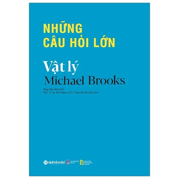 Những Câu Hỏi Lớn - Vật Lý: Khám Phá 20 Bí Ẩn Gây Sốc Về Vũ Trụ Và Thực Tại