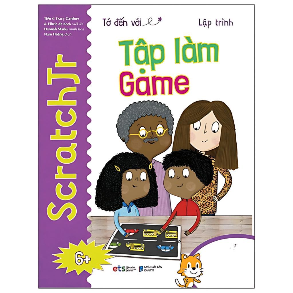 Tớ Đến Với Lập Trình - Tập làm Game: Sáng Tạo Dễ Dàng Cho Trẻ Nhỏ Bắt Đầu Học Công Nghệ