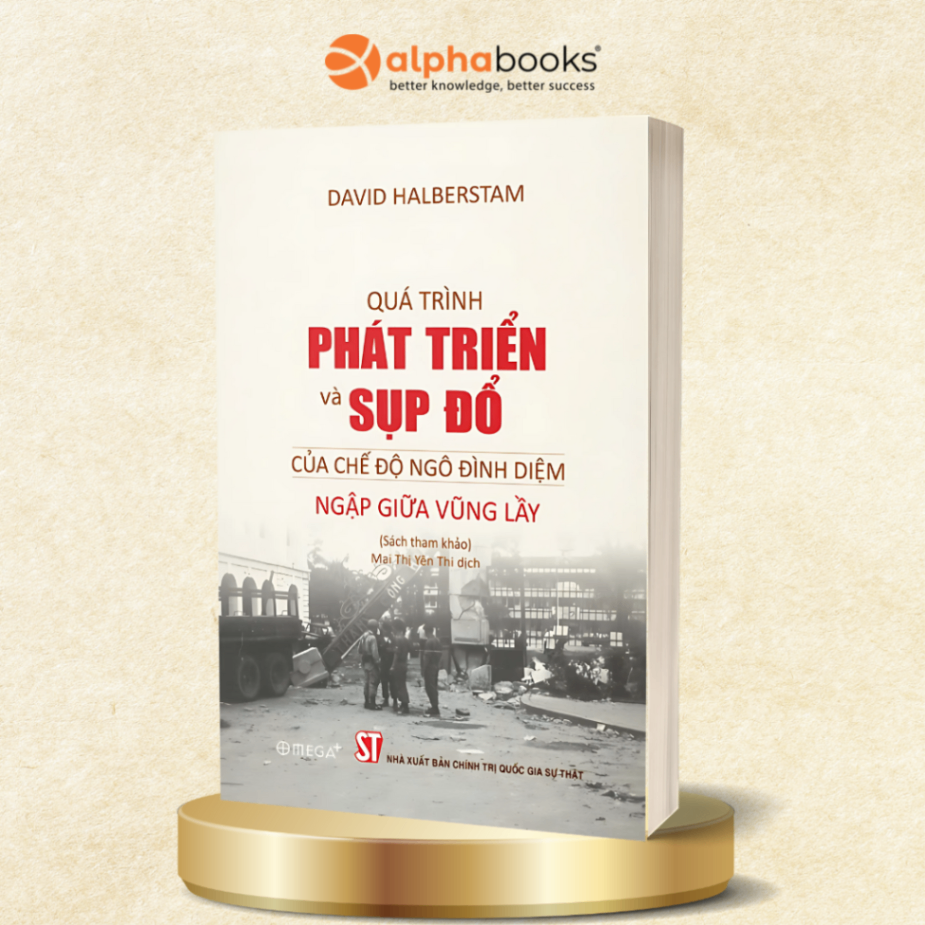 Quá Trình Phát Triển Và Sụp Đổ Của Chế Độ Ngô Đình Diệm - Ngập Giữa Vũng Lầy: Lật Lại Trang Sử Việt Nam Dưới Góc Nhìn Của Một Nhà Báo Mỹ Đoạt Giải Pulitzer
